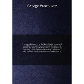 

A voyage of discovery to the North Pacific ocean, and round the world; in which the coast of north-west America has been carefully examined and accura