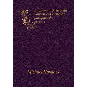 

Книга Anonymi in Aristotelis Sophisticos elenchos paraphrasis; 23 Part. 4