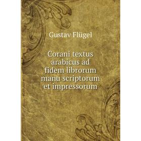 

Книга Corani textus arabicus ad fidem librorum manu scriptorum et impressorum