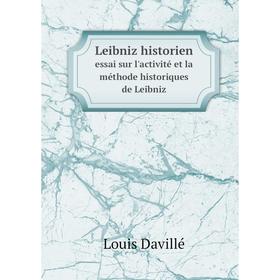 

Книга Leibniz historien essai sur l'activité et la méthode historiques de Leibniz