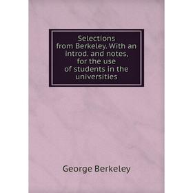 

Книга Selections from Berkeley. With an introd. and notes, for the use of students in the universities