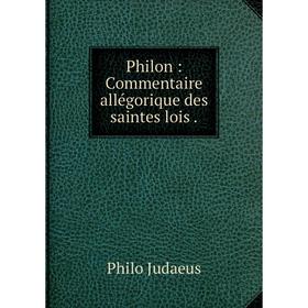 

Книга Philon: Commentaire allégorique des saintes lois.