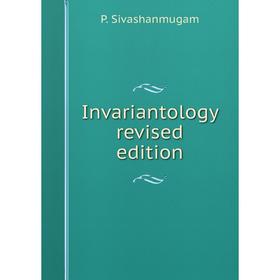 

Книга Invariantology revised edition