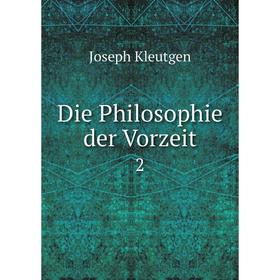 

Книга Die Philosophie der Vorzeit 2