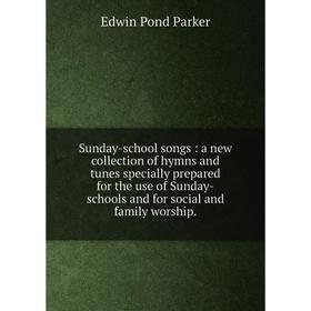 

Книга Sunday-school songs: a new collection of hymns and tunes specially prepared for the use of Sunday-schools and for social and family worship.