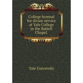 

Книга College hymnal for divine service at Yale College in the Battell Chapel.