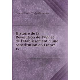 

Книга Histoire de la Révolution de 1789 et de l'établissement d'une constitution en France 15