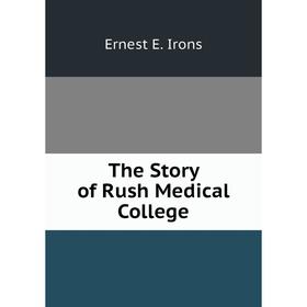 

Книга The Story of Rush Medical College