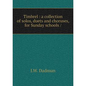 

Книга Timbrel: a collection of solos, duets and choruses, for Sunday schools /