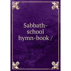 

Книга Sabbath-school hymn-book /