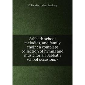 

Книга Sabbath school melodies, and family choir: a complete collection of hymns and music for all Sabbath school occasions /