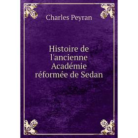 

Книга Histoire de l'ancienne Académie réformée de Sedan