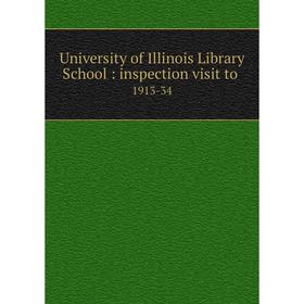 

Книга University of Illinois Library School: inspection visit to 1913-34