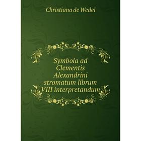

Книга Symbola ad Clementis Alexandrini stromatum librum VIII interpretandum