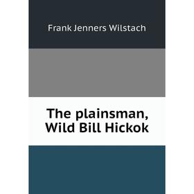 

Книга The plainsman, Wild Bill Hickok