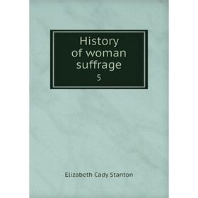 

Книга History of woman suffrage 5