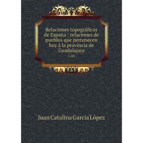 

Книга Relaciones topográficas de España: relaciones de pueblos que pertenecen hoy á la provincia de Guadalajara v.45