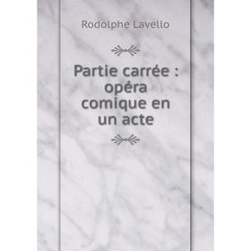 

Книга Partie carrée: opéra comique en un acte