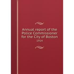 

Книга Annual report of the Police Commissioner for the City of Boston 1914