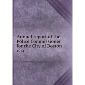 

Книга Annual report of the Police Commissioner for the City of Boston 1924
