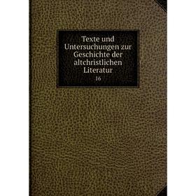 

Книга Texte und Untersuchungen zur Geschichte der altchristlichen Literatur 16