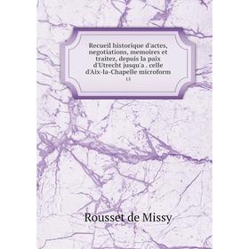 

Книга Recueil historique d'actes, negotiations, memoires et traitez, depuis la paix d'Utrecht jusqu'a. celle d'Aix-la-Chapelle microform 15