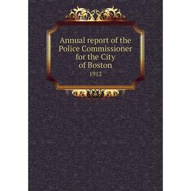 

Книга Annual report of the Police Commissioner for the City of Boston 1912