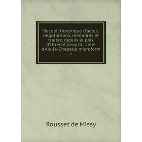 

Книга Recueil historique d'actes, negotiations, memoires et traitez, depuis la paix d'Utrecht jusqu'a. celle d'Aix-la-Chapelle microform 1