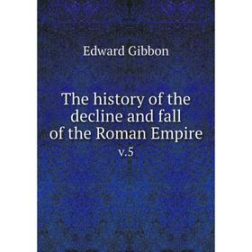 

Книга The history of the decline and fall of the Roman Empire v.5