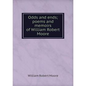 

Книга Odds and ends; poems and memoirs of William Robert Moore