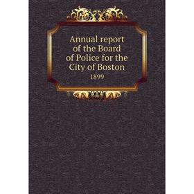 

Книга Annual report of the Board of Police for the City of Boston 1899