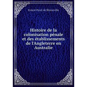 

Книга Histoire de la colonisation pénale et des établissements de l'Angleterre en Australie