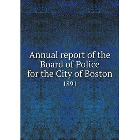 

Книга Annual report of the Board of Police for the City of Boston 1891
