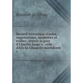 

Книга Recueil historique d'actes, negotiations, memoires et traitez, depuis la paix d'Utrecht jusqu'a. celle d'Aix-la-Chapelle microform 6