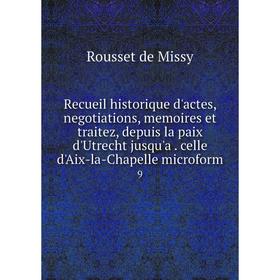

Книга Recueil historique d'actes, negotiations, memoires et traitez, depuis la paix d'Utrecht jusqu'a. celle d'Aix-la-Chapelle microform 9
