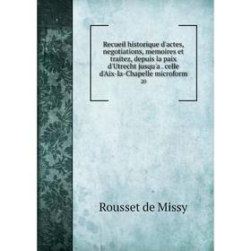 

Книга Recueil historique d'actes, negotiations, memoires et traitez, depuis la paix d'Utrecht jusqu'a. celle d'Aix-la-Chapelle microform 20