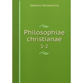 

Книга Philosophiae christianae 1-2