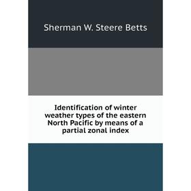 

Книга Identification of winter weather types of the eastern North Pacific by means of a partial zonal index