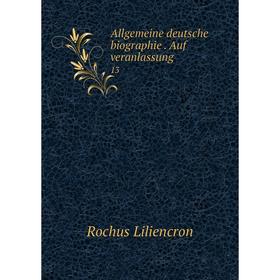 

Книга Allgemeine deutsche biographie. Auf veranlassung 13