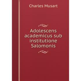 

Книга Adolescens academicus sub institutione Salomonis