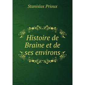 

Книга Histoire de Braine et de ses environs