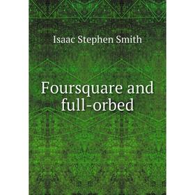 

Книга Foursquare and full-orbed