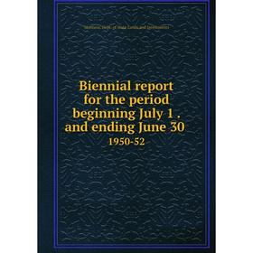 

Книга Biennial report for the period beginning July 1. and ending June 30. 1950-52