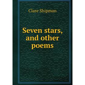 

Книга Seven stars, and other poems