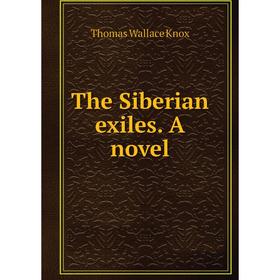 

Книга The Siberian exiles. A novel