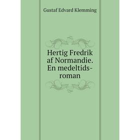 

Книга Hertig Fredrik af Normandie. En medeltids-roman
