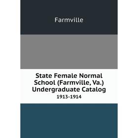 

Книга State Female Normal School (Farmville, Va.) Undergraduate Catalog 1913-1914