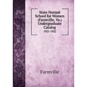 

Книга State Normal School for Women (Farmville, Va.) Undergraduate Catalog 1921-1922