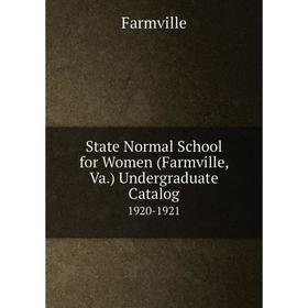 

Книга State Normal School for Women (Farmville, Va.) Undergraduate Catalog 1920-1921