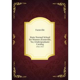 

Книга State Normal School for Women (Farmville, Va.) Undergraduate Catalog 1916-1917